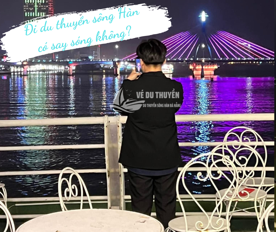 Đi du thuyền sông Hàn có bị say sóng không