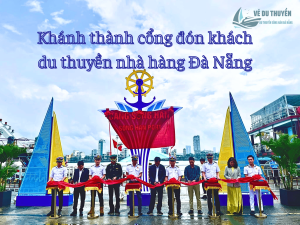 Khánh thành cổng đón khách du thuyền nhà hàng Đà Nẵng